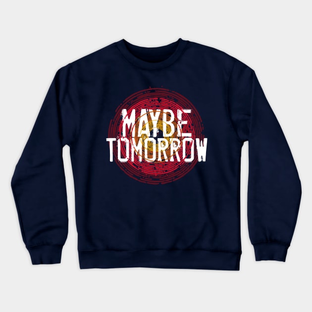 Maybe Tomorrow Crewneck Sweatshirt by NathanielF